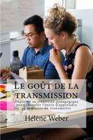 Le goût de la transmission: Déployer sa créativité pédagogique pour stimuler l'envie d'apprendre et le plaisir de transmettre 1983635758 Book Cover