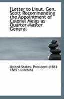 [Letter to Lieut. Gen. Scott Recommending the Appointment of Colonel Meigs as Quarter-Master General 1113280549 Book Cover