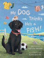 My Dog Thinks He's a Fish B0F7DVWNLM Book Cover