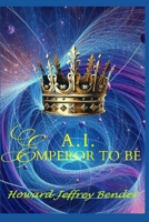 A.I. Emperor To Be B0FHW817W2 Book Cover