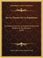 Sur La Theorie De La Population: Ou Observations Sur Le Systeme Professe Par Malthus Et Ses Disciples (1829) 1162134194 Book Cover