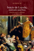 Inácio de Loyola, sinalizador para Deus. Itinerário para a santidade à sua disposição 8515045389 Book Cover