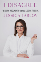 I Disagree: Winning Arguments Without Losing Friends B0G435TKRW Book Cover