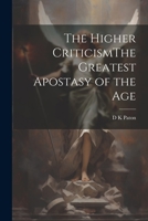 The Higher CriticismThe Greatest Apostasy of the Age 1022170368 Book Cover