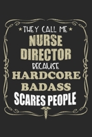 They Call Me Nurse Director Because Hardcore Badass Scares People: Personalized for Women or Men, Personalized Gift Perfect for anyone working in the Medical Industry. Doctors, Nurses, Med School Stud 1698884354 Book Cover