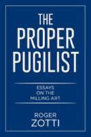 The Proper Pugilist: Essays on the Milling Art 1514417073 Book Cover