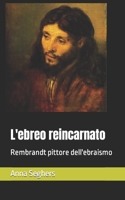 L'ebreo reincarnato: Rembrandt pittore dell'ebraismo B0C1JGTWJ2 Book Cover