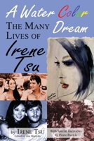 A Water Color Dream: The Many Lives of Irene Tsu 1629335622 Book Cover