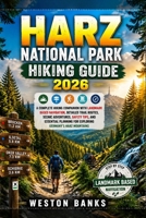 HARZ NATIONAL PARK HIKING GUIDE 2026: A Complete Hiking Companion with Landmark Based Navigation, Detailed Trail Routes, Scenic Adventures, Safety ... for Exploring Germany’s Harz Mountains B0HH16NK4X Book Cover