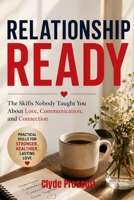 RELATIONSHIP READY: The Skills Nobody Taught You About Love, Communication, and Connection B0H7N56VJW Book Cover