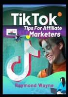 TikTok Tips For Affiliate Marketers B0BRHGH7JP Book Cover