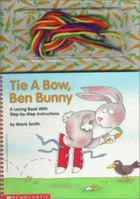 Tie a Bow, Ben Bunny: A Lacing Book With Step-By-Step Instructions 0590871889 Book Cover