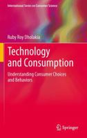 Technology and Consumption: Understanding Consumer Choices and Behaviors 1461421578 Book Cover