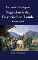 Sagenbuch Der Bayerischen Lande: Erster Band 1484071778 Book Cover