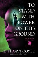 To Stand With Power on This Ground (The Panther Chronicles) (Volume 4) 1946476048 Book Cover