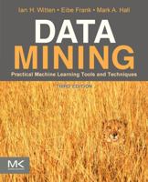 Data Mining: Practical Machine Learning Tools and Techniques (Morgan Kaufmann Series in Data Management Systems) 1558605525 Book Cover