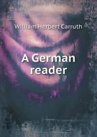 A German Reader: With German Exercises Based Upon the Text for First Reading in German 1147905215 Book Cover