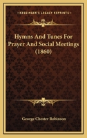 Hymns and Tunes for Prayer and Social Meetings... 1104094959 Book Cover