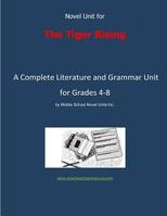 Novel Unit for the Tiger Rising: A Complete Literature and Grammar Unit for Grades 4-8 1491029994 Book Cover