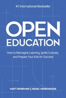 Open Education : How to Reimagine Learning, Ignite Curiosity, and Prepare Kids for Success 1961801787 Book Cover