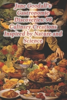 Jane Goodall's Gastronomic Discoveries: 98 Culinary Creations Inspired by Nature and Science B0CRKZ7KVS Book Cover