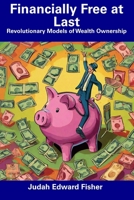 Financially Free at Last: Revolutionary Models of Wealth Ownership B0CGDQQ755 Book Cover