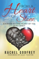 From a Heart of Stone: Journey to the Heart of the Holy Spirit 1515177920 Book Cover