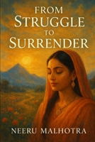From Struggle to Surrender: My Walk with the Divine B0FQ364T1G Book Cover