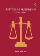 Justice as Friendship: A Theory of Law 1472429974 Book Cover