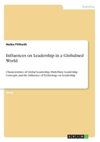Influences on Leadership in a Globalised World: Characteristics of Global Leadership, Multi-Party Leadership Concepts, and the Influence of Technology on Leadership 3346160289 Book Cover