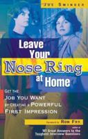 Leave Your Nose Ring at Home: Get the Job You Want by Creating a Powerful First Impression 1564148750 Book Cover