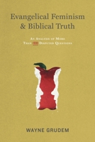 Evangelical Feminism and Biblical Truth: An Analysis of More Than 100 Disputed Questions 157673840X Book Cover