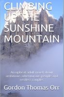 CLIMBING UP THE SUNSHINE MOUNTAIN: An upbeat adult novel about ambitious adventurous people and restless couples (BURSCOUGH HILLBILLIES) 1688835482 Book Cover