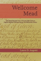 Wellcome Mead: 105 Mead Recipes from 17th and 18th Century English Receipt Books at the Wellcome Library 1732464618 Book Cover