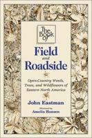 The Book of Field and Roadside: Open-Country Weeds, Trees, and Wildflowers of Eastern North America 0811726258 Book Cover