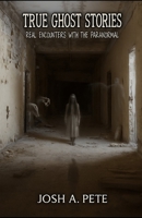 True Ghost Stories: Real Encounters With The Paranormal B0FKMSYY33 Book Cover
