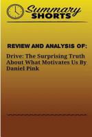 Review and Analysis of:: DRIVE: THE SURPRISING TRUTH ABOUT WHAT MOTIVATES US Daniel Pink (Summary Shorts) 1976428475 Book Cover