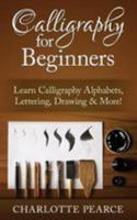 Calligraphy for Beginners: Learn Calligraphy Alphabets, Lettering, Drawing & More! 151148652X Book Cover