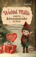 Wichtel Millis magischer Adventskalender: 24 Weihnachtsgeschichten mit 24 guten Taten, die Herzen berühren und Freude schenken I Zum Vorlesen und ... I Adventskalender Buch (German Edition) 3903505528 Book Cover