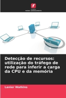 Detecção de recursos: utilização do tráfego de rede para inferir a carga da CPU e da memória (Portuguese Edition) 6209823475 Book Cover