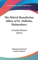 The Mitred Benedictine Abbey of S. Aldhelm, Malmesbury: A Guide-Memoir... 1165583933 Book Cover