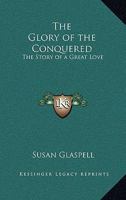 The Glory of the Conquered The Story of a Great Love 1982011475 Book Cover