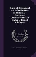 Digest of Decisions of the Federal Courts and Interstate Commerce Commission in the Matter of Transit Privileges 1347207767 Book Cover