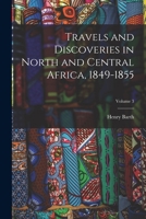 Travels and Discoveries in North and Central Africa, 1849-1855; Volume 3 1017427313 Book Cover