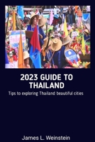 2023 GUIDE TO THAILAND: Tips to exploring Thailand beautiful cities B0CG881F4Z Book Cover