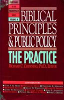 Biblical Principles and Public Policy: The Practice (Christians in the Marketplace Series Vol 4) 0891092994 Book Cover