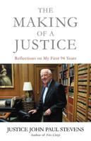 The Making of a Justice: Reflections on My First 94 Years 0316489646 Book Cover