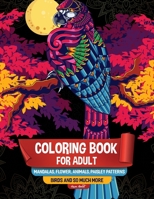 Coloring book for adult: Mandalas, flower, animals, Paisley Patterns, Birds and so much more: Adult Coloring Book: 108 Page Stress Relieving Ma B0863R778X Book Cover