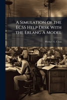 A Simulation of the ECSS Help Desk With the Erlang A Model 1025086759 Book Cover