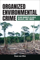 Organized Environmental Crime: Black Markets in Gold, Wildlife, and Timber B0CWFGGMXC Book Cover